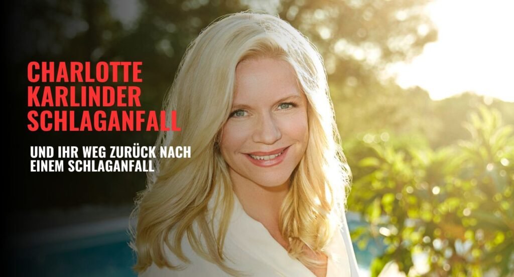 Charlotte Karlinder Schlaganfall Und Ihr Weg