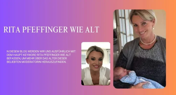 Rita Pfeffinger Wie Alt